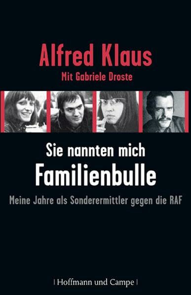 Sie nannten mich Familienbulle: Meine Jahre als Sonderermittler gegen die RAF