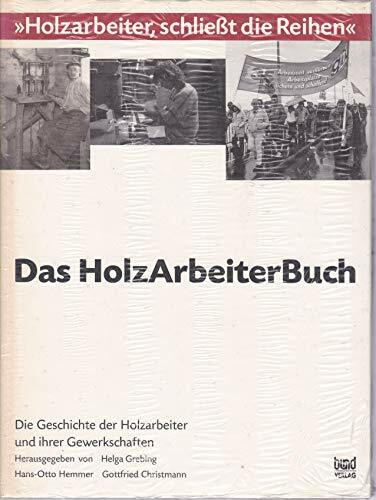 Das HolzArbeiterBuch. Die Geschichte der Holzarbeiter und ihrer Gewerkschaften