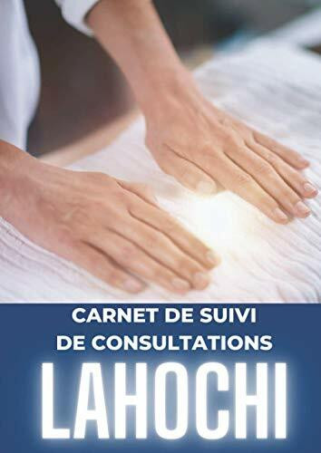 CARNET DE SUIVI DE CONSULTATIONS LAHOCHI: Véritable journal de suivi de vos séances LAHOCHI | Pour Praticien(ne)s LAHOCHI débutants ou expérimentés | Format A4 - 348 pages | Idée Cadeau