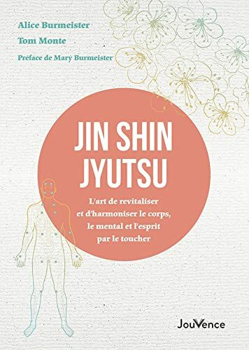 Jin Shin Jyutsu: L’art de revitaliser et d’harmoniser le corps, le mental et l’esprit par le toucher