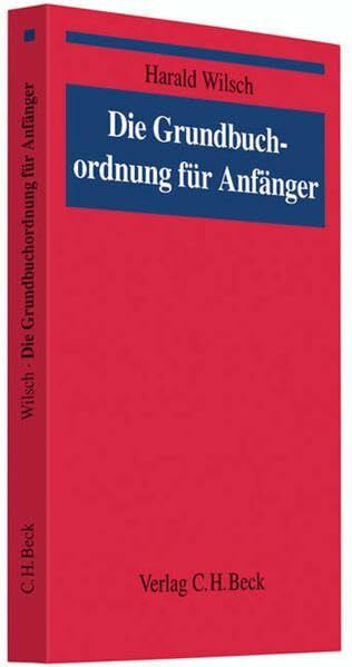 Die Grundbuchordnung für Anfänger: Eine Einführung in das Grundbuchrecht