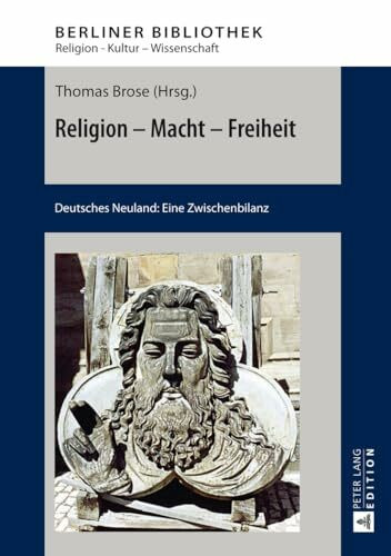 Religion – Macht – Freiheit: Deutsches Neuland: Eine Zwischenbilanz (Berliner Bibliothek: Religion – Kultur – Wissenschaft, Band 1)