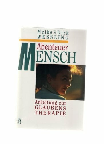 Abenteuer Mensch. Anleitung zur Glaubenstherapie