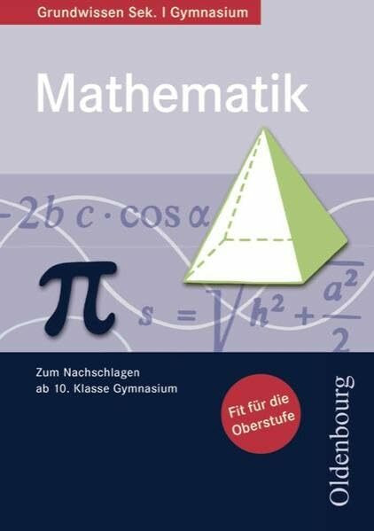 Oldenbourg Grundwissen - Mathematik / Grundwissen Mathematik: Vorbereitung für die Oberstufe. Nachschlagewerk