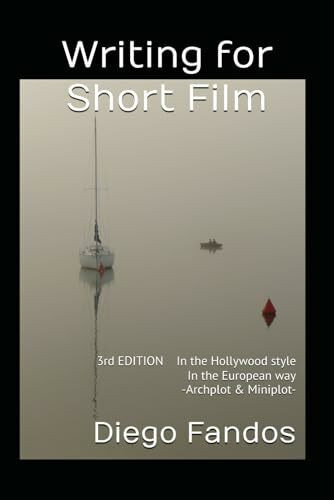 Writing for Short Film: In the Hollywood style. In the European way. Archplot & Miniplot