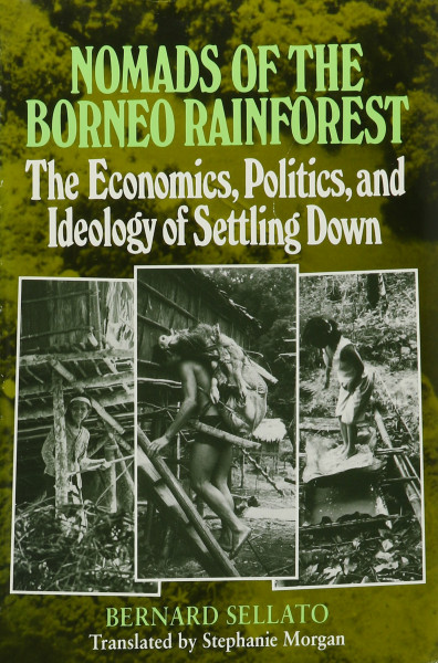 Nomads of the Borneo Rainforest: The Economics, Politics, and Ideology of Settling Down