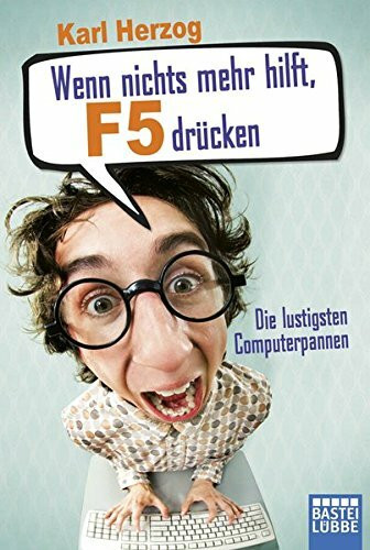 Wenn nichts mehr hilft, F5 drücken: Die lustigsten Computerpannen