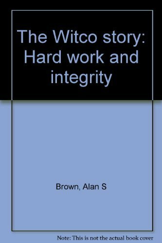 Hard Work and Integrity : The Witco Story