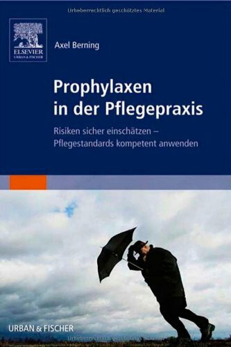 Prophylaxen in der Pflegepraxis: Risiken sicher einschätzen - Pflegestandards kompetent anwenden