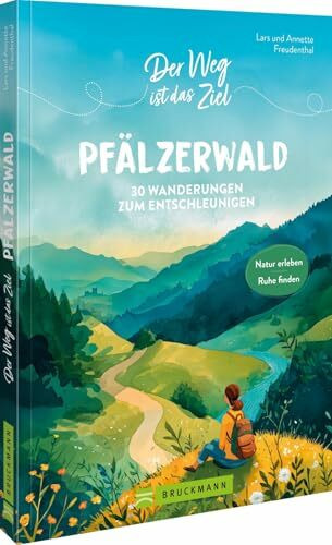 Der Weg ist das Ziel Pfälzerwald: 30 Wanderungen zum Entschleunigen. Natur erleben Ruhe finden