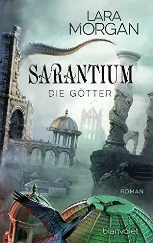 Sarantium - Die Götter: Roman (Die Sarantium-Reihe, Band 3)