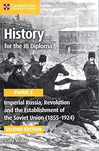 Imperial Russia, Revolution and the Establishment of the Soviet Union (1855-1924) (IB Diploma) (History for the IB Diploma Paper 3)