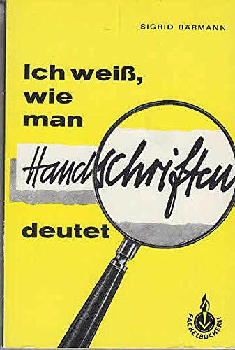 Ich weiss, wie man Handschriften deutet : eine Einf. in d. Graphologie; mit 299 Schriftproben, darunter 114 Autogramme berühmter Persönlichkeiten aus Politik, Kunst u. Wiss.