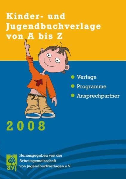 Kinder- und Jugendbuchverlage von A bis Z 2008: Verlage, Programme, Ansprechpartner