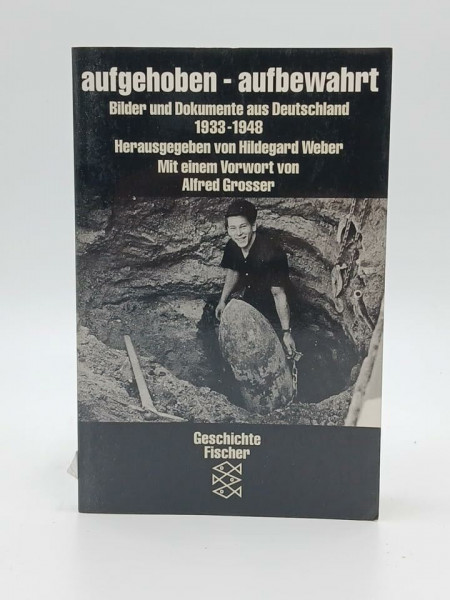 Aufgehoben - aufbewahrt: Bilder und Dokumente aus Deutschland 1933-1948