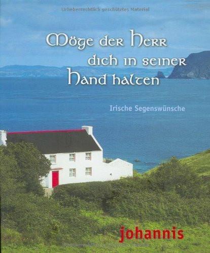 Möge der Herr dich in seiner Hand halten: Irische Segenswünsche