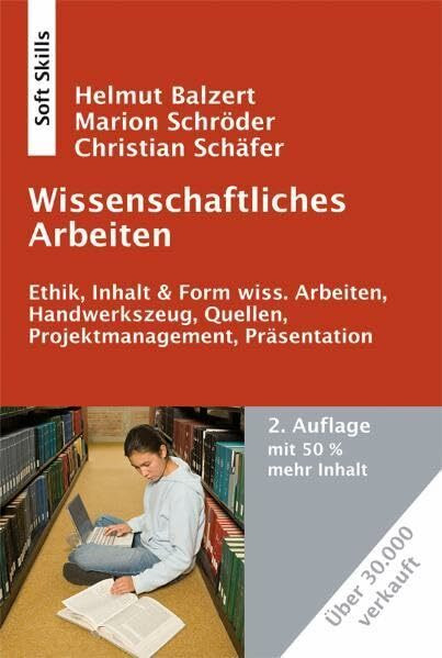 Wissenschaftliches Arbeiten, 2. Auflage: Ethik, Inhalt & Form wiss. Arbeiten, Handwerkszeug, Quellen, Projektmanagement, Präsentation