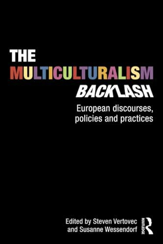 The Multiculturalism Backlash: European Discourses, Policies and Practices