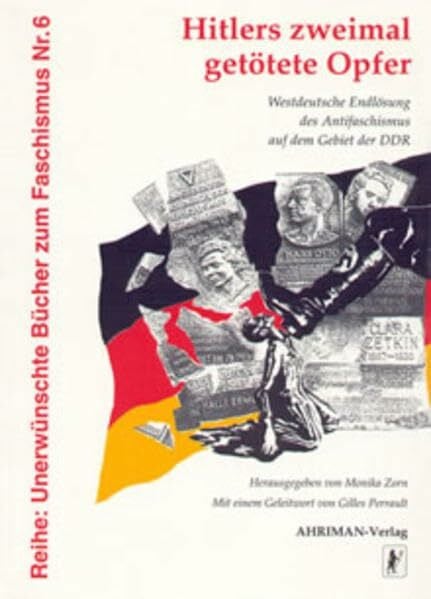 Hitlers zweimal getötete Opfer. Westdeutsche Endlösung des Antifaschismus auf dem Gebiet der DDR