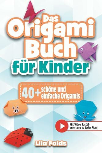 Das Origami Buch für Kinder: Das farbenfrohe Bastelbuch für Kinder - +40 schöne und einfache Origamis - Bonus: Mit Video Bastelanleitungen zu jeder Figur