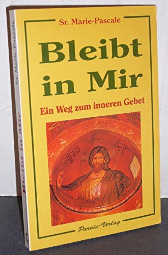 Bleibt in Mir: Ein Weg zum inneren Gebet