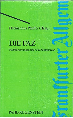 Die FAZ. Nachforschungen über ein Zentralorgan