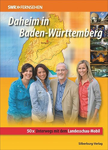 Daheim in Baden-Württemberg: 50x Unterwegs mit dem Landesschau-Mobil. Band 4