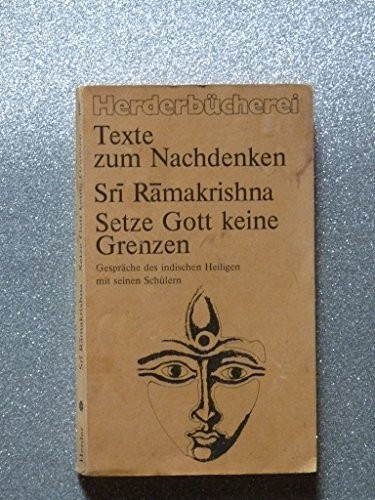 Sri Ramakrishna. Setze Gott keine Grenzen. Gespräche des indischen Heiligen mit seinen Schülern.