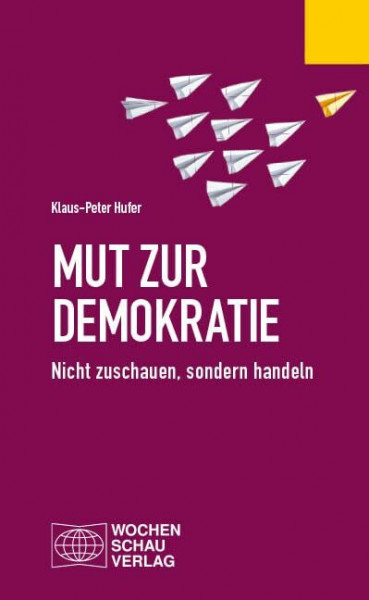 Mut zur Demokratie: Nicht zuschauen, sondern handeln (Politisches Fachbuch)