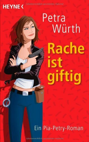 Rache ist giftig: Ein Pia-Petry-Roman: Ein Pia-Petry-Roman. Originalausgabe