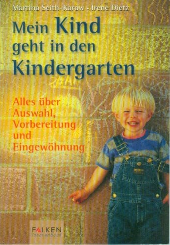 Mein Kind geht in den Kindergarten: Alles über Auswahl, Vorbereitung und Eingewöhnung
