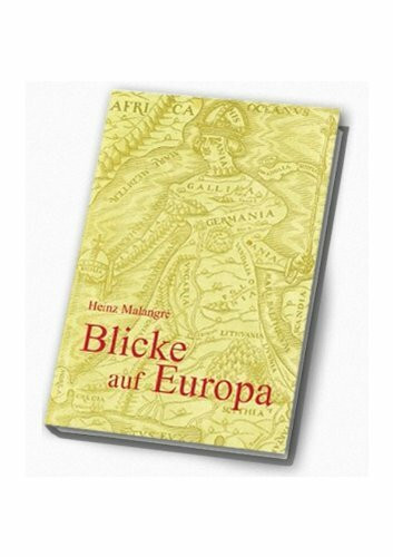 Blicke auf Europa.: Seine Wurzeln, sein Stamm, seine Äste, seine Krone.