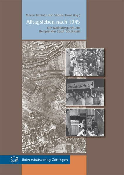 Alltagsleben nach 1945: Die Nachkriegszeit am Beispiel der Stadt Göttingen