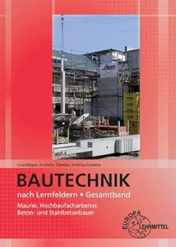 Grundlagen, Formeln, Tabellen, Verbrauchswerte: Bautechnik nach Lernfeldern Gesamtband