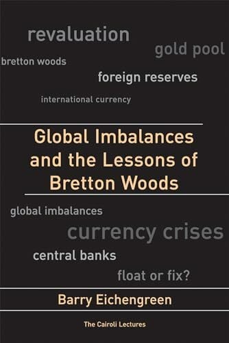 Global Imbalances and the Lessons of Bretton Woods (Cairoli Lectures) Global Imbalances and the Lessons of Bretton Woods (Cairoli Lectures)