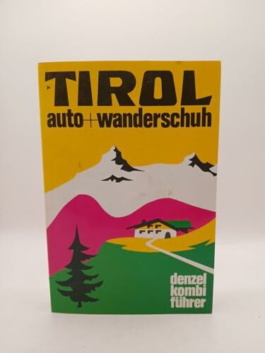 Denzel Kombiführer Auto und Wanderschuh, Bd.4, Tirol (Nordtirol): Ein reich illustrierter Führer durch Nordtirol von der Silvretta bis zum Kaiser