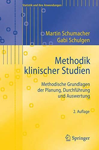 Methodik klinischer Studien: Methodische Grundlagen der Planung, Durchführung und Auswertung (Statistik und ihre Anwendungen)