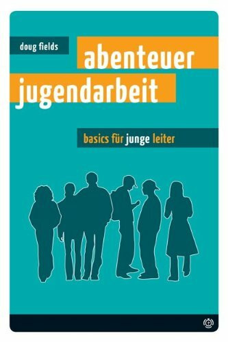 Abenteuer Jugendarbeit. Basics für (junge) Leiter