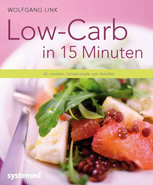 Low-Carb in 15 Minuten: 40 "leichte" Schnellrezepte zum Genießen