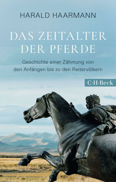 Das Zeitalter der Pferde: Geschichte einer Zähmung von den Anfängen bis zu den Reitervölkern (Beck Paperback)