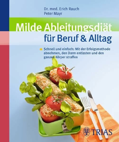 Milde Ableitungsdiät für Beruf & Alltag: Schnell und einfach: Mit der Erfolgsmethode abnehmen, den Darm entlasten