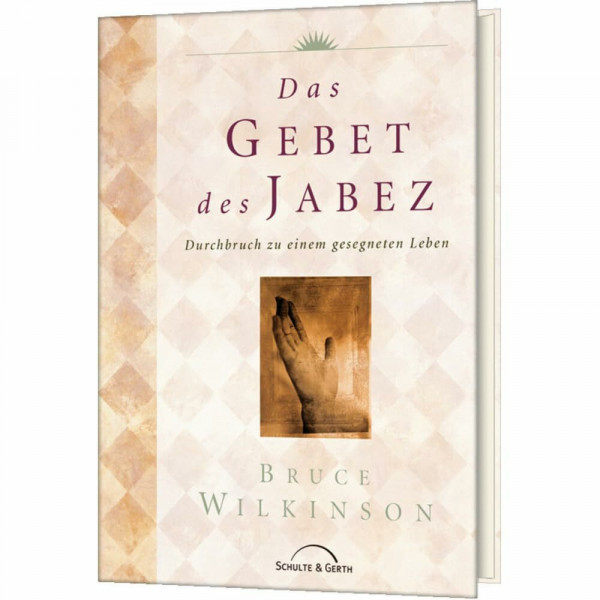 Das Gebet des Jabez: Durchbruch zu einem gesegneten Leben