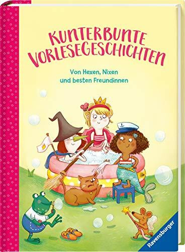 Kunterbunte Vorlesegeschichten - Von Hexen, Nixen und besten Freundinnen