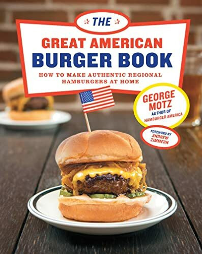The Great American Burger Book: How to Make Authentic Regional Hamburgers at Home
