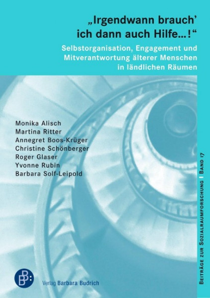 "Irgendwann brauch' ich dann auch Hilfe ...!" - Selbstorganisation, Engagement und Mitverantwortung älterer Menschen in ländlichen Räumen