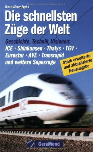 Die schnellsten Züge der Welt: Geschichte, Technik, Visionen - ICE, Shinkansen, Thalys, TGV, Eurostar, AVE, Transrapid und weitere Superzüge