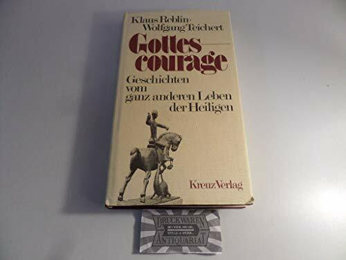 Gottescourage. Geschichten vom ganz anderen Leben der Heiligen