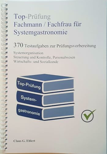 Top-Prüfung Fachmann / Fachfrau für Systemgastronomie - 370 Aufgaben für die Abschlussprüfung: Testaufgaben inkl. Lösungen für eine effektive Prüfungsvorbereitung