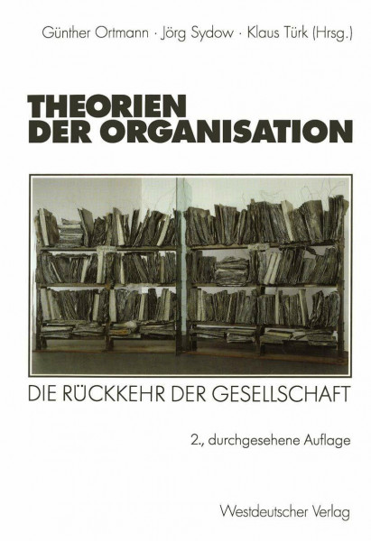 Theorien der Organisation: Die Rückkehr der Gesellschaft (Organisation und Gesellschaft) (German Edition)