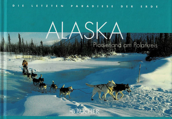 Alaska: Pionierland am Polarkreis